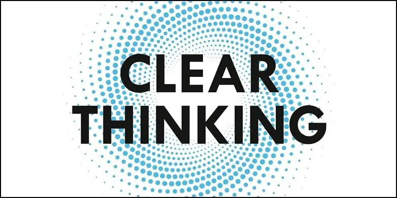 Clear Thinking: How to Stop Being Horribly Manipulated By the Internet