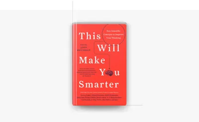 This Will Make You Smarter – One Book, 150+ Big Ideas to Upgrade Your Thinking