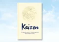 Kaizen: The Power of Small Steps to Transform Your Life